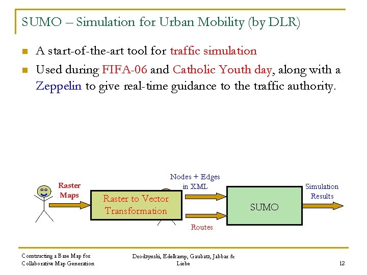 SUMO – Simulation for Urban Mobility (by DLR) n n A start-of-the-art tool for