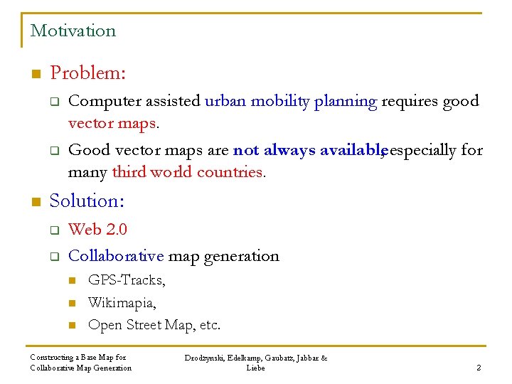 Motivation n Problem: q q n Computer assisted urban mobility planning requires good vector