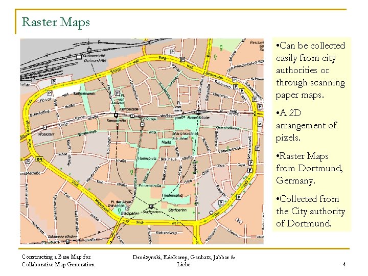 Raster Maps • Can be collected easily from city authorities or through scanning paper