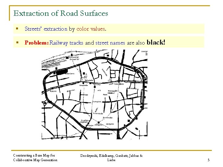 Extraction of Road Surfaces § Streets’ extraction by color values. § Problem: Railway tracks