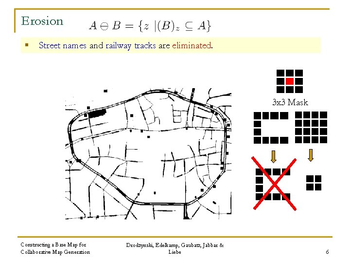 Erosion § Street names and railway tracks are eliminated. 3 x 3 Mask Constructing