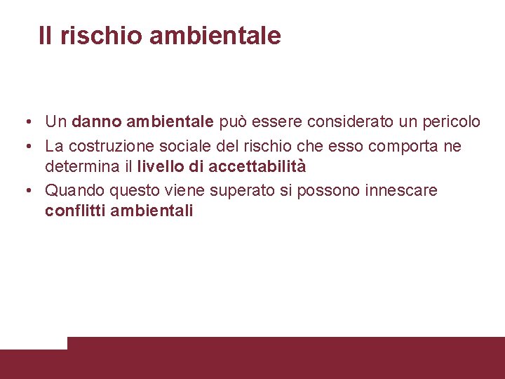 Il rischio ambientale • Un danno ambientale può essere considerato un pericolo • La