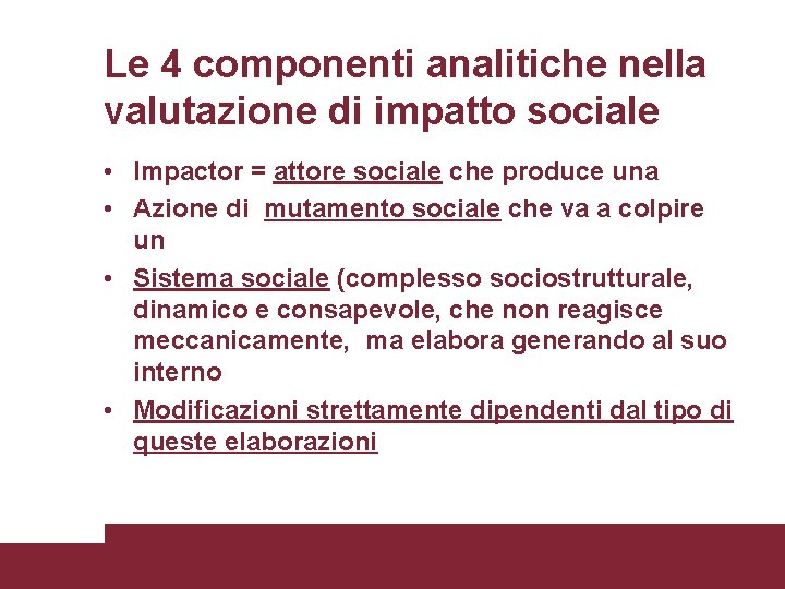 Le 4 componenti analitiche nella valutazione di impatto sociale • Impactor = attore sociale