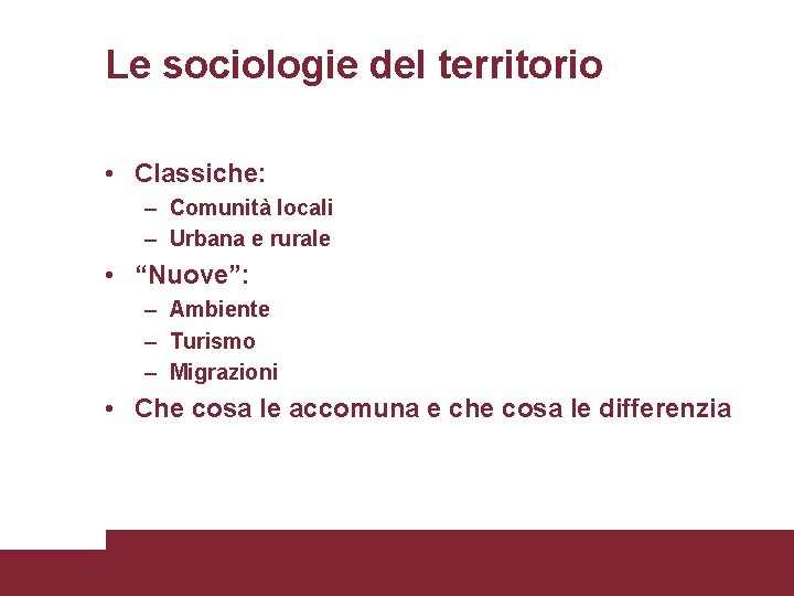 Le sociologie del territorio • Classiche: – Comunità locali – Urbana e rurale •
