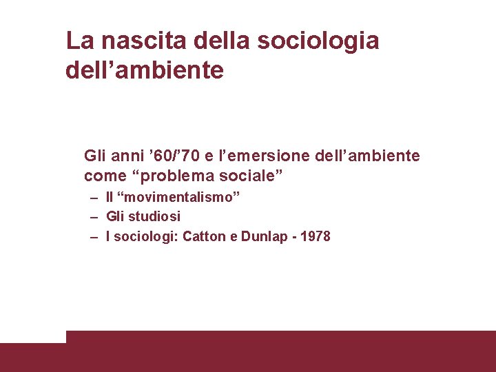 La nascita della sociologia dell’ambiente Gli anni ’ 60/’ 70 e l’emersione dell’ambiente come