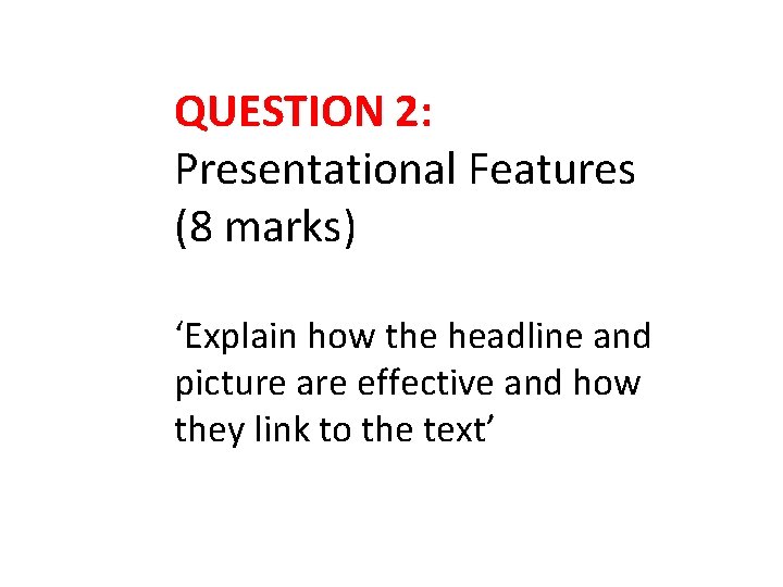 QUESTION 2: Presentational Features (8 marks) ‘Explain how the headline and picture are effective