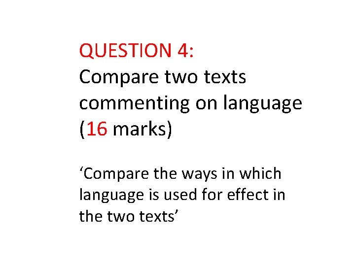 QUESTION 4: Compare two texts commenting on language (16 marks) ‘Compare the ways in