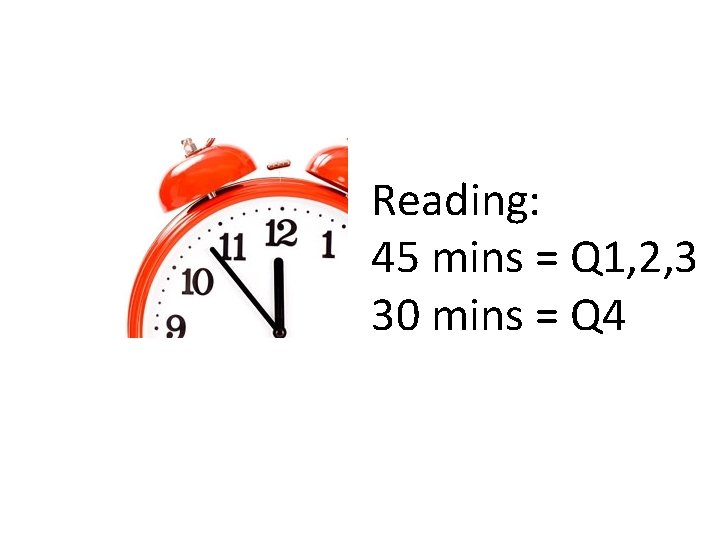 Reading: 45 mins = Q 1, 2, 3 30 mins = Q 4 