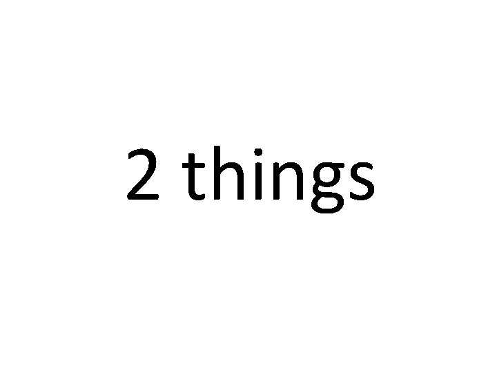 2 things 