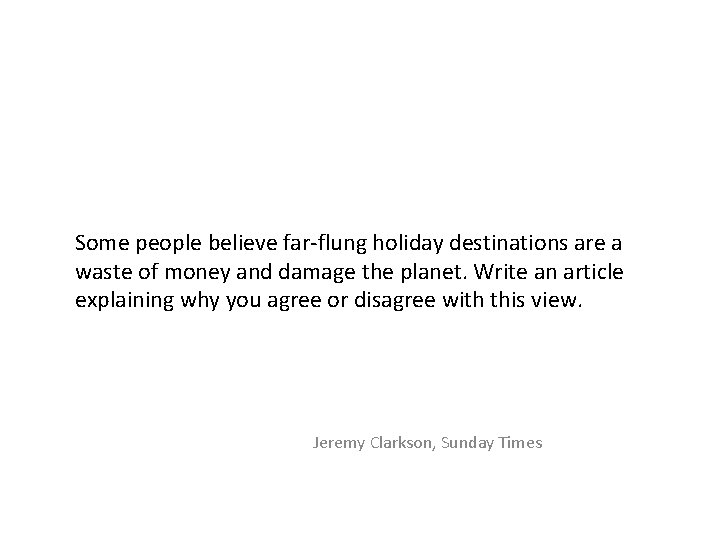 Some people believe far-flung holiday destinations are a waste of money and damage the