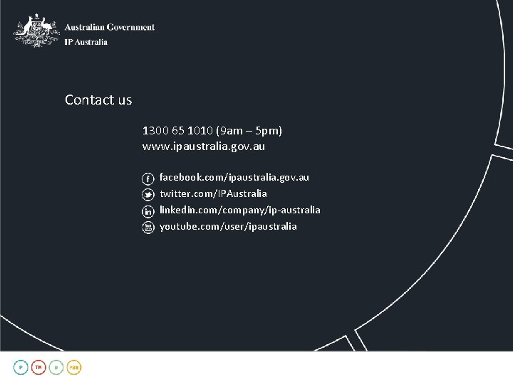 Contact us 1300 65 1010 (9 am – 5 pm) www. ipaustralia. gov. au