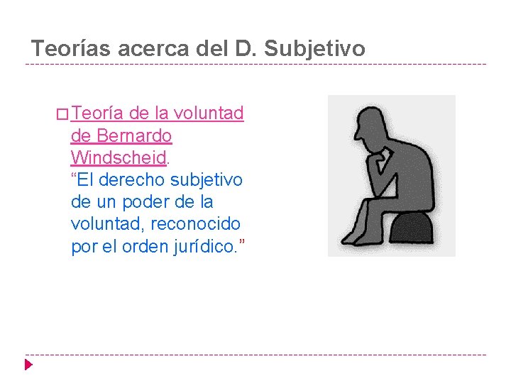 Teorías acerca del D. Subjetivo � Teoría de la voluntad de Bernardo Windscheid. “El