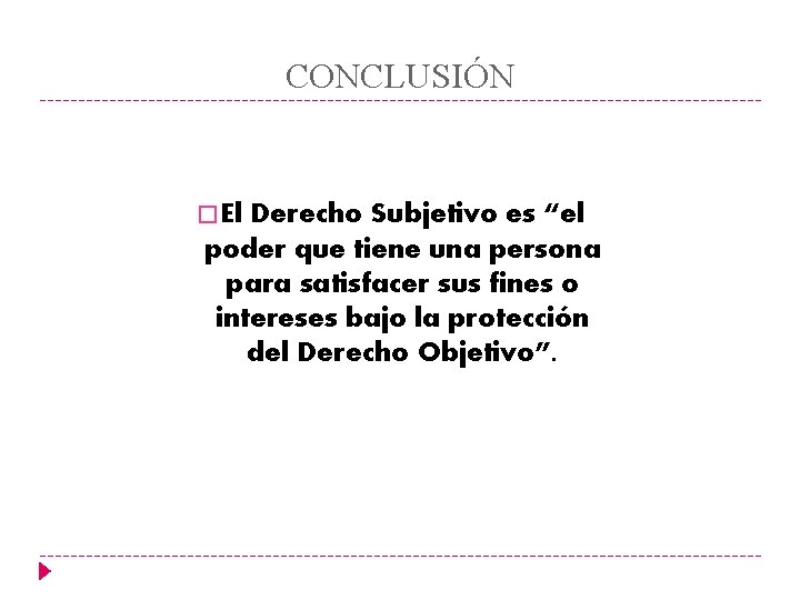 CONCLUSIÓN � El Derecho Subjetivo es “el poder que tiene una persona para satisfacer CONCLUSIÓN � El Derecho Subjetivo es “el poder que tiene una persona para satisfacer