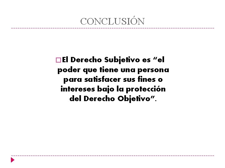 CONCLUSIÓN � El Derecho Subjetivo es “el poder que tiene una persona para satisfacer