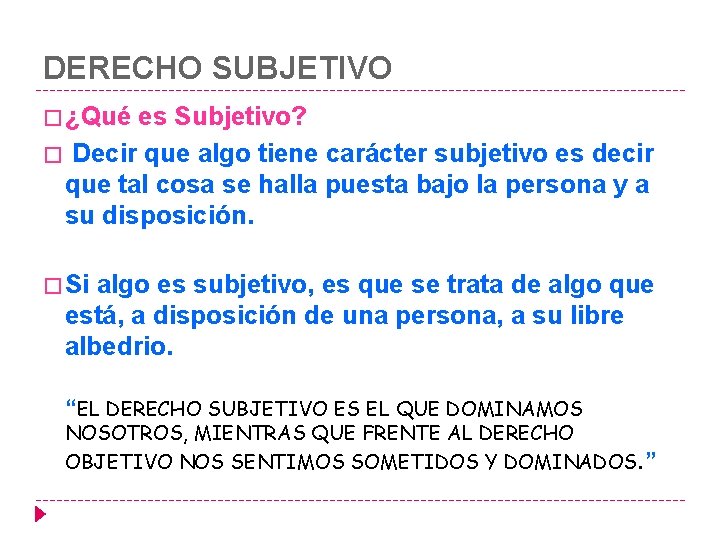 DERECHO SUBJETIVO � ¿Qué es Subjetivo? � Decir que algo tiene carácter subjetivo es