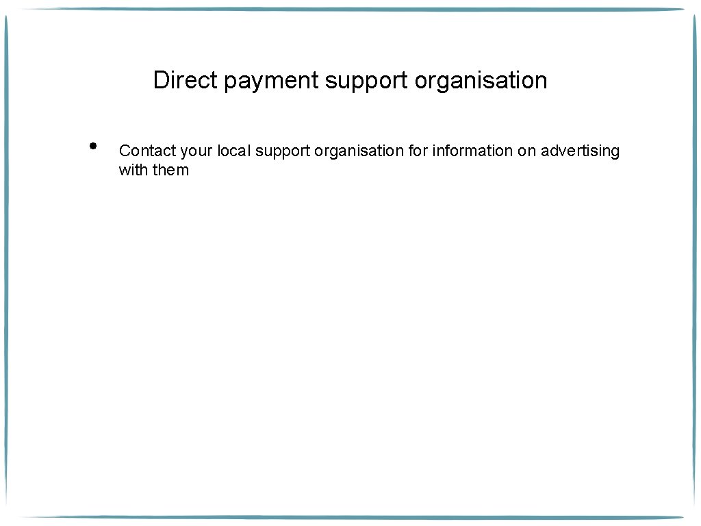 Direct payment support organisation • Contact your local support organisation for information on advertising