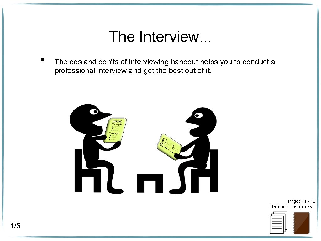 The Interview. . . • The dos and don’ts of interviewing handout helps you