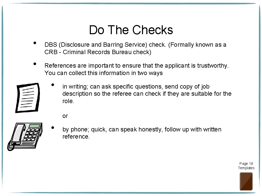 Do The Checks • • DBS (Disclosure and Barring Service) check. (Formally known as