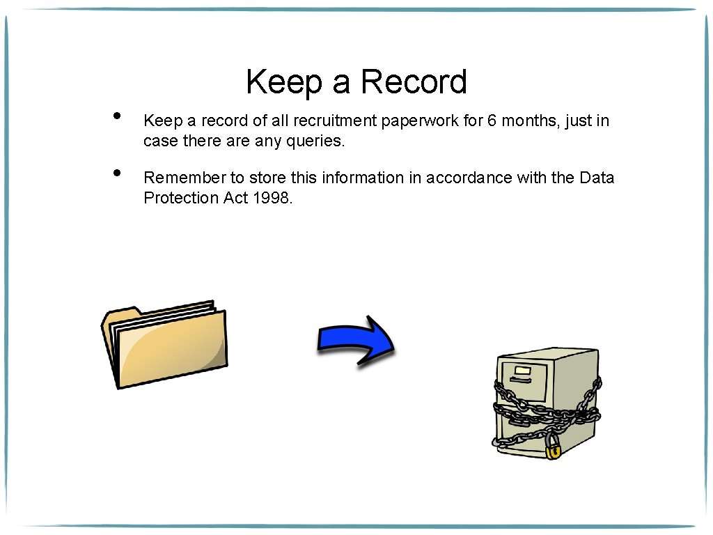  • • Keep a Record Keep a record of all recruitment paperwork for