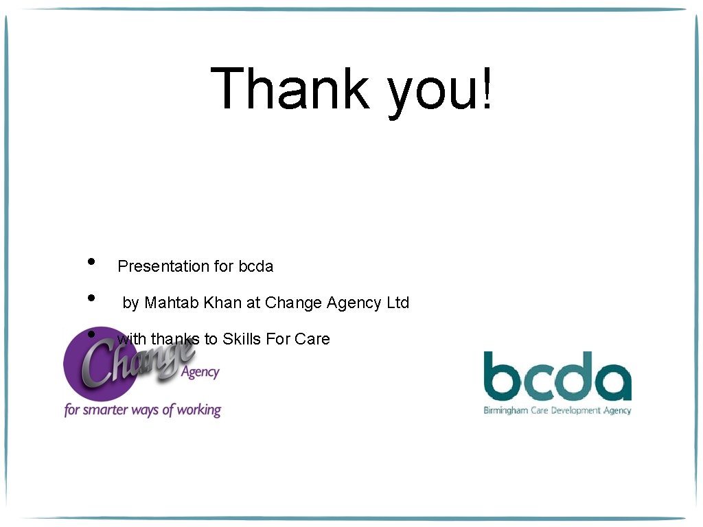 Thank you! • • • Presentation for bcda by Mahtab Khan at Change Agency