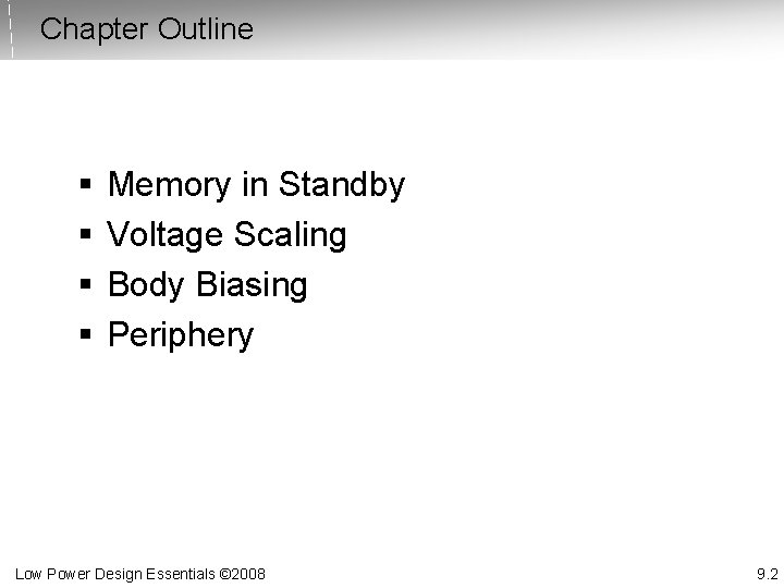 Chapter Outline § § Memory in Standby Voltage Scaling Body Biasing Periphery Low Power