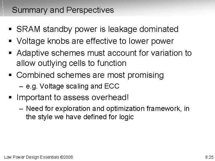 Summary and Perspectives § SRAM standby power is leakage dominated § Voltage knobs are