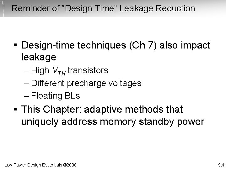 Reminder of “Design Time” Leakage Reduction § Design-time techniques (Ch 7) also impact leakage