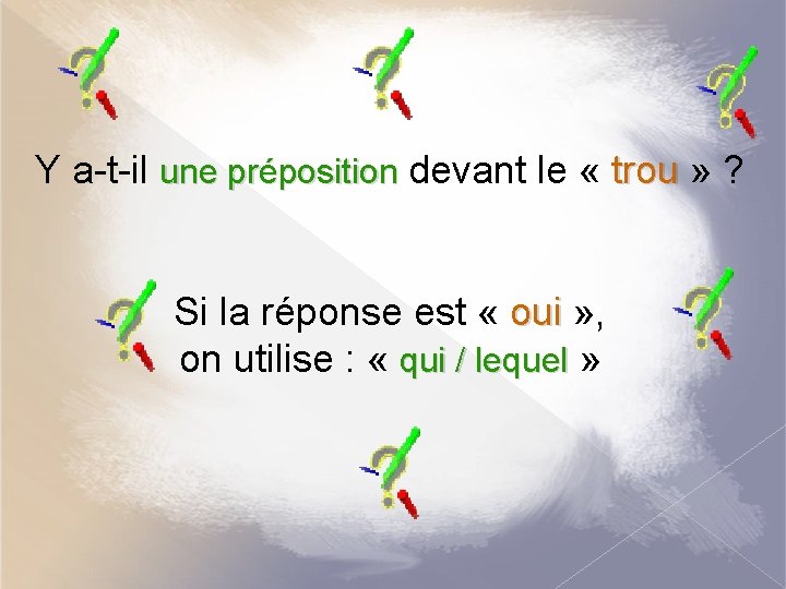 Y a-t-il une préposition devant le « trou » ? Si la réponse est Y a-t-il une préposition devant le « trou » ? Si la réponse est