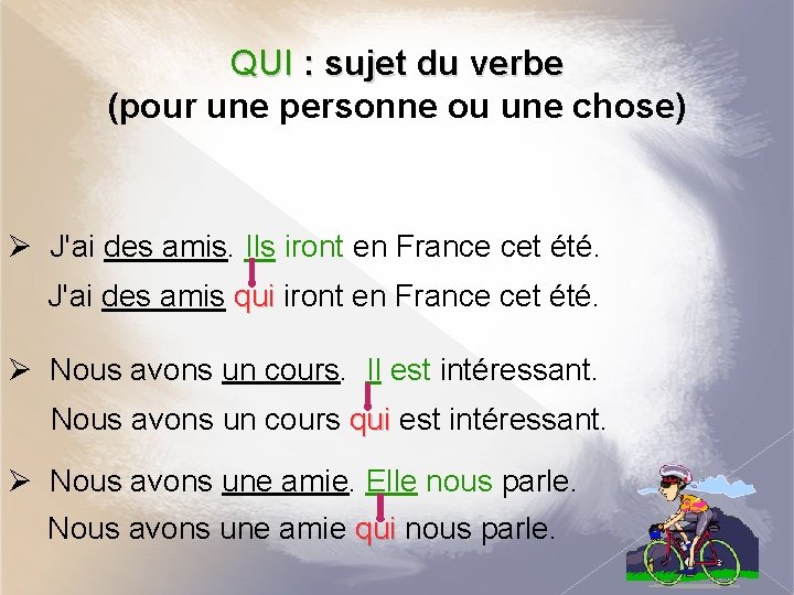 QUI : sujet du verbe (pour une personne ou une chose) Ø J'ai des