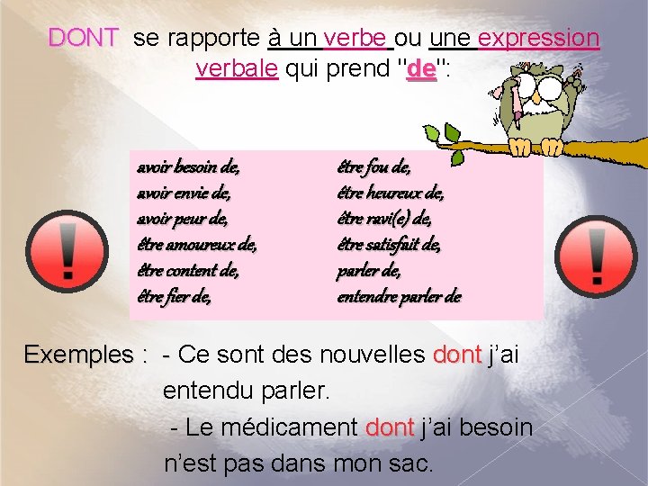 DONT se rapporte à un verbe ou une expression ou verbale qui prend "de":