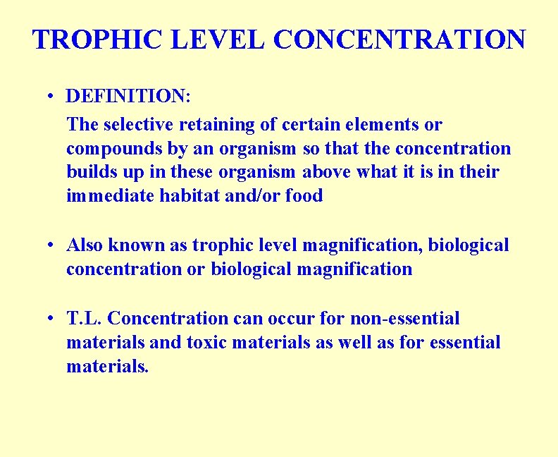 TROPHIC LEVEL CONCENTRATION • DEFINITION: The selective retaining of certain elements or compounds by