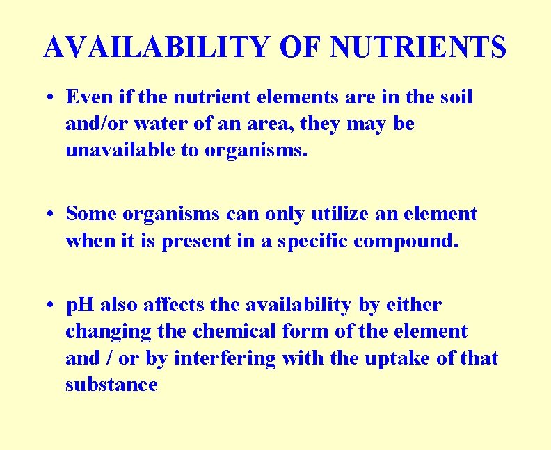 AVAILABILITY OF NUTRIENTS • Even if the nutrient elements are in the soil and/or