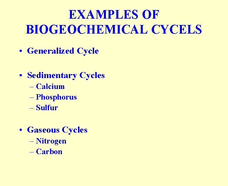 EXAMPLES OF BIOGEOCHEMICAL CYCELS • Generalized Cycle • Sedimentary Cycles – Calcium – Phosphorus