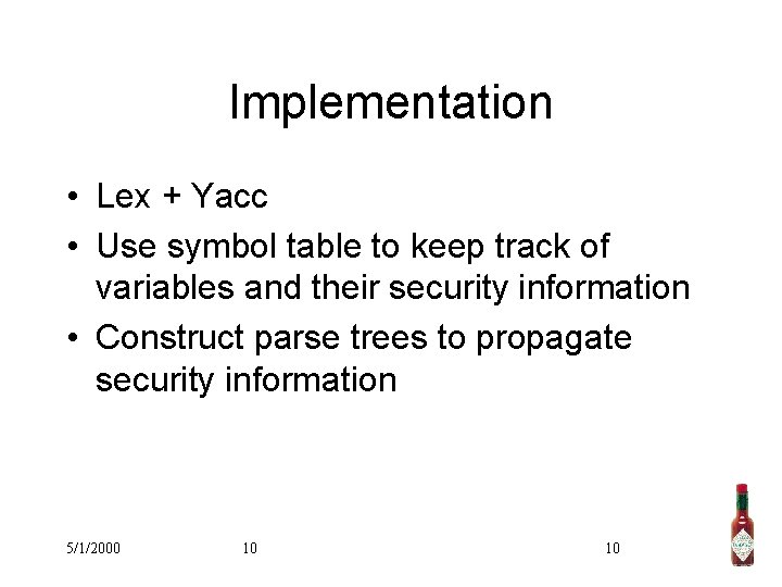 Implementation • Lex + Yacc • Use symbol table to keep track of variables