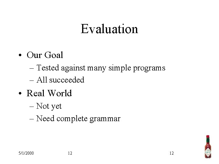 Evaluation • Our Goal – Tested against many simple programs – All succeeded •