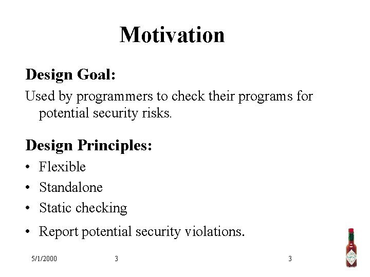 Motivation Design Goal: Used by programmers to check their programs for potential security risks.