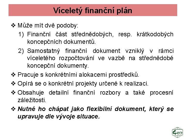 Víceletý finanční plán v Může mít dvě podoby: 1) Finanční část střednědobých, resp. krátkodobých