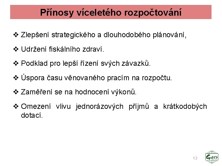 Přínosy víceletého rozpočtování v Zlepšení strategického a dlouhodobého plánování, v Udržení fiskálního zdraví. v