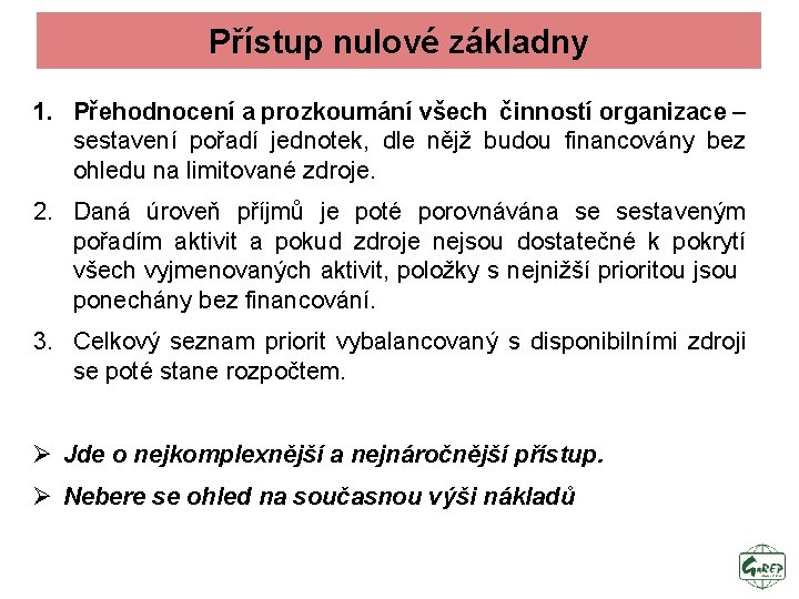 Přístup nulové základny 1. Přehodnocení a prozkoumání všech činností organizace – sestavení pořadí jednotek,