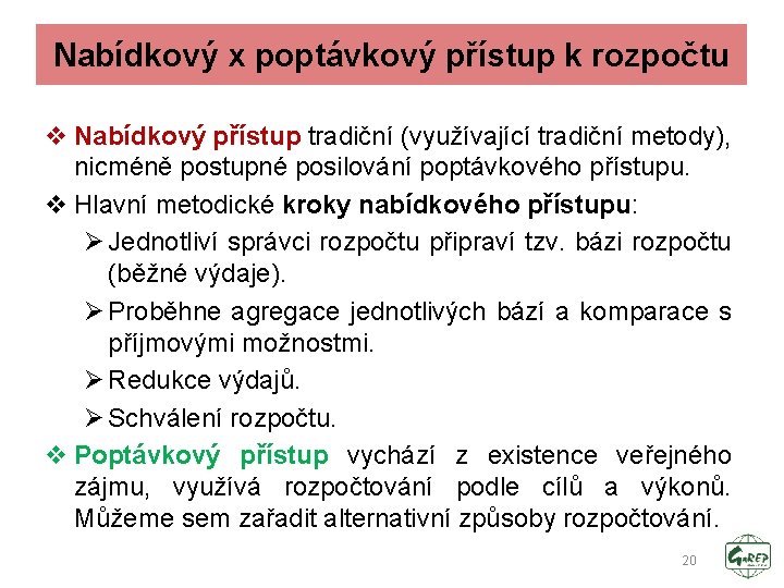 Nabídkový x poptávkový přístup k rozpočtu v Nabídkový přístup tradiční (využívající tradiční metody), nicméně