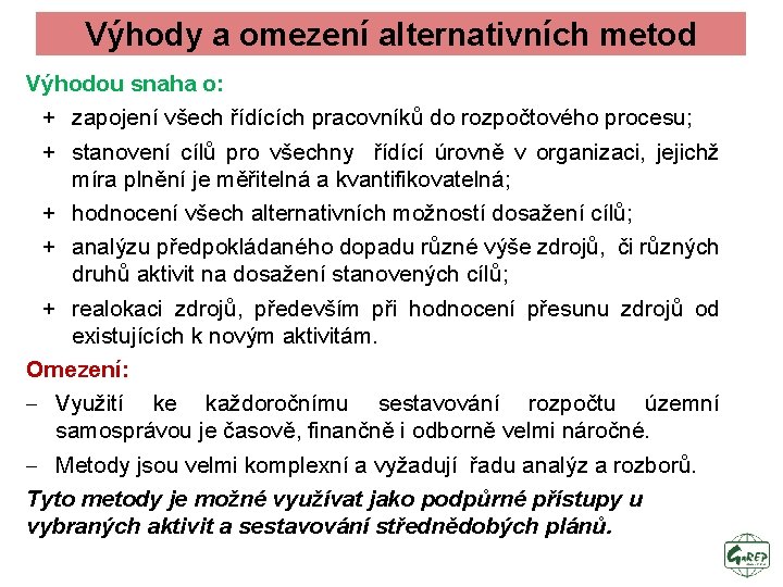 Výhody a omezení alternativních metod Výhodou snaha o: + zapojení všech řídících pracovníků do