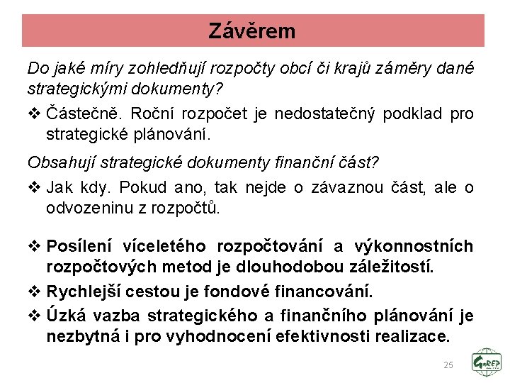 Závěrem Do jaké míry zohledňují rozpočty obcí či krajů záměry dané strategickými dokumenty? v