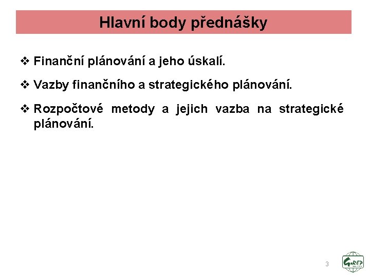 Hlavní body přednášky v Finanční plánování a jeho úskalí. v Vazby finančního a strategického