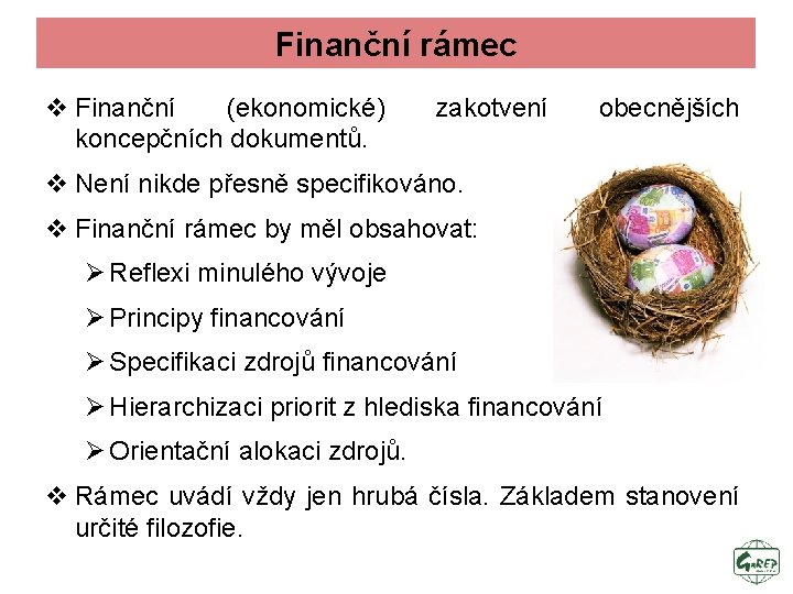 Finanční rámec v Finanční (ekonomické) koncepčních dokumentů. zakotvení obecnějších v Není nikde přesně specifikováno.