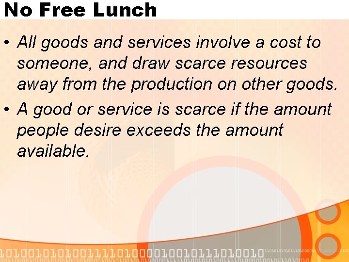 No Free Lunch • All goods and services involve a cost to someone, and