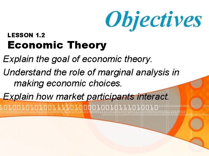 LESSON 1. 2 Objectives Economic Theory Explain the goal of economic theory. Understand the