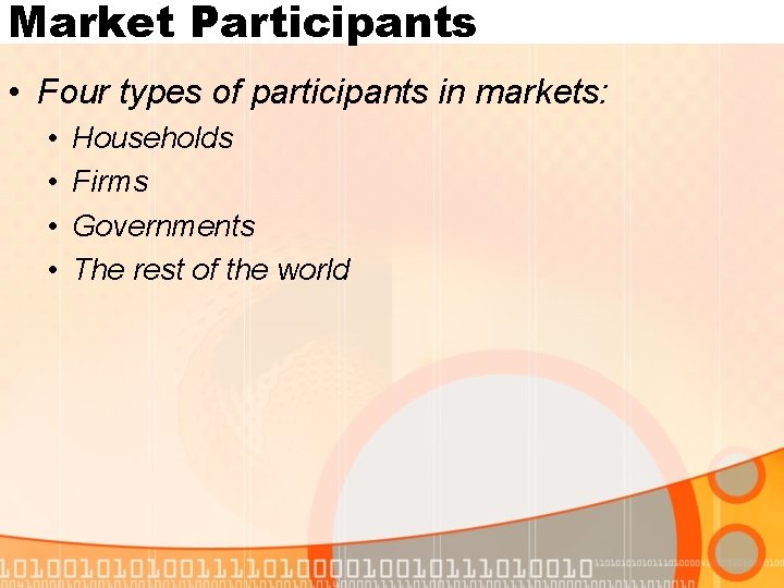 Market Participants • Four types of participants in markets: • • Households Firms Governments