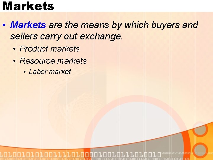 Markets • Markets are the means by which buyers and sellers carry out exchange.
