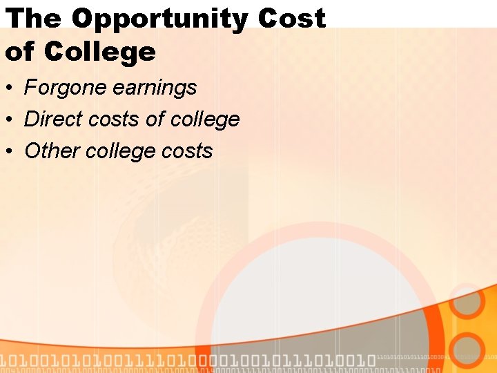 The Opportunity Cost of College • Forgone earnings • Direct costs of college •