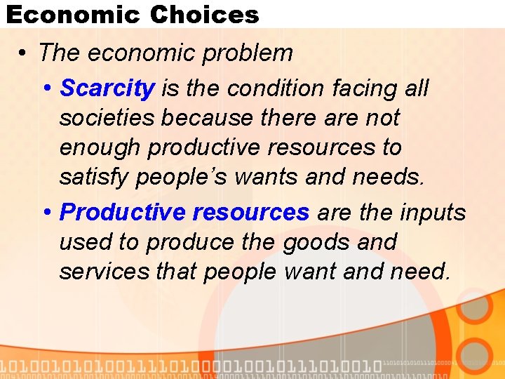 Economic Choices • The economic problem • Scarcity is the condition facing all societies